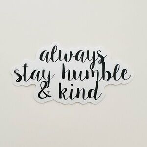 10/$10 Always Stay Humble & Kind Sticker